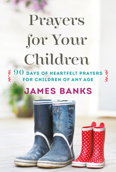 Paperback Prayers for Your Children: 90 Days of Heartfelt Prayers for Children of Any Age Book