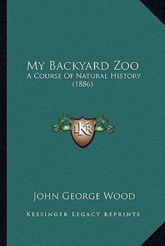 My Backyard Zoo: A Course Of Natural History