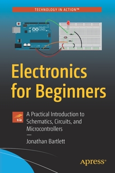 Paperback Electronics for Beginners: A Practical Introduction to Schematics, Circuits, and Microcontrollers Book