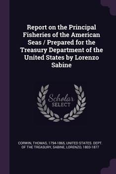 Paperback Report on the Principal Fisheries of the American Seas / Prepared for the Treasury Department of the United States by Lorenzo Sabine Book