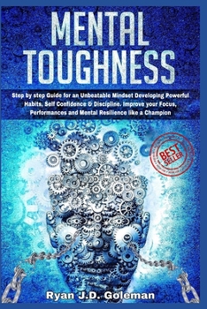 Paperback Mental Toughness: Step by step Guide for an Unbeatable Mindset Developing Powerful Habits, Self Confidence & Discipline. Improve your Fo Book
