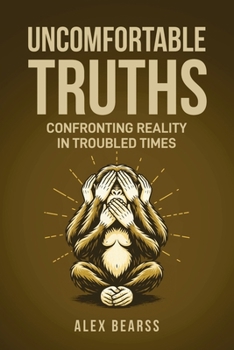 Paperback Uncomfortable Truths: Confronting Reality in Troubled Times Book