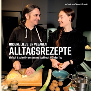 Unsere liebsten veganen Alltagsrezepte: Einfach & schnell - das vegane Kochbuch für jeden Tag (German Edition)