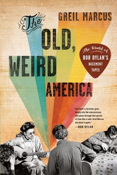 Paperback The Old, Weird America: The World of Bob Dylan's Basement Tapes Book