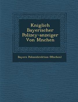 Kniglich Bayerischer Polizey-anzeiger Von Mnchen