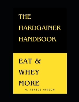 Paperback The Hardgainer Handbook: Eat & Whey More Book