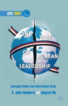 Hardcover The Rise of Korean Leadership: Emerging Powers and Liberal International Order Book