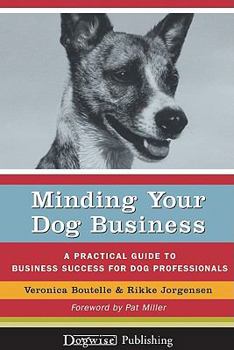 Paperback Minding Your Dog Business: A Practical Guide to Business Success for Dog Professionals Book