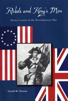Paperback Rebels and King's Men: Bertie County in the Revolutionary War Book