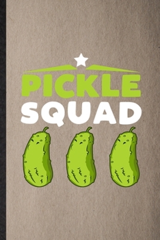 Paperback Pickle Squad: Lined Notebook For Pickle Vegan Keep Fit. Funny Ruled Journal For Healthy Lifestyle. Unique Student Teacher Blank Comp Book