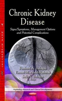 Chronic Kidney Disease: Signs / Symptoms, Management Options and Potential Complications