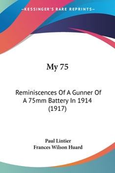 Paperback My 75: Reminiscences Of A Gunner Of A 75mm Battery In 1914 (1917) Book