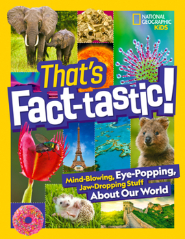 Hardcover That's Fact-Tastic!: Mind-Blowing, Eye-Popping, Jaw-Dropping Stuff about Our World Book