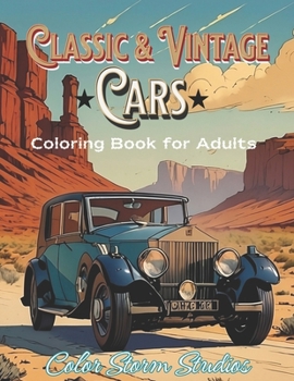 Classic and Vintage Cars Coloring Book for Adults: 50 Incredible Coloring Pages of Old Retro Style Cars, for Lovers of Classic Vehicles and Vintage ... Book Series of Cars, Motorcycles, and More)