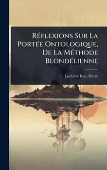 Hardcover RÃ(c)flexions Sur La PortÃ(c)e Ontologique, De La MÃ(c)thode BlondÃ(c)lienne [French] Book