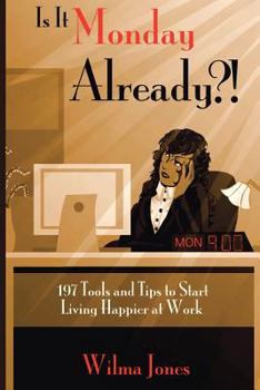 Paperback Is It Monday Already?!: 197 Tools and Tips to Start Living Happier at Work Book