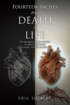 Fourteen Inches from Death to Life: The deception of a lie unveiled A radical testimonial A poetic, rhetoric rendition