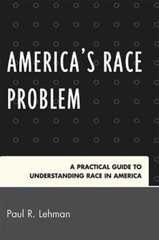Paperback America's Race Problem: A Practical Guide to Understanding Race in America Book