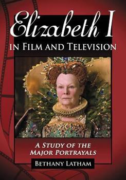 Paperback Elizabeth I in Film and Television: A Study of the Major Portrayals Book