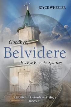 Goodbye, Belvidere: His Eye Is on the Sparrow - Book #2 of the Goodbye, Belvidere