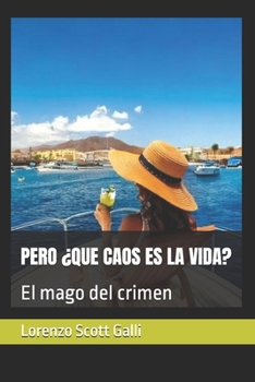 PERO ¿QUE CAOS ES LA VIDA?: El mago del crimen (Spanish Edition)