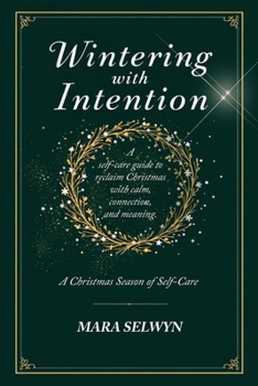Paperback Wintering with Intention: A Christmas Season of Self-Care: A Holiday Self-Care Workbook for Rest, Reflection, and Renewal Book
