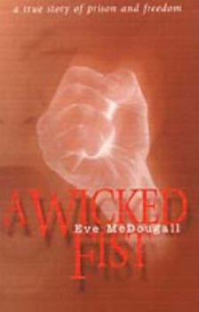 Paperback A Wicked Fist: A True Story of Prison and Freedom Book