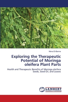 Paperback Exploring the Therapeutic Potential of Moringa oleifera Plant Parts Book