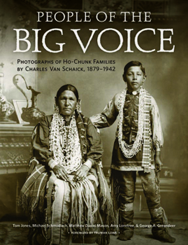 Hardcover People of the Big Voice: Photographs of Ho-Chunk Families by Charles Van Schaick, 1879-1942 Book