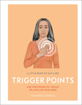 Hardcover A Little Book of Self Care: Trigger Points: Use the Power of Touch to Live Life Pain-Free Book