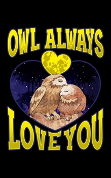 Owl Always Love You: Owl Always Love You Adorable Owl Pun 2020 Pocket Sized Weekly Planner & Gratitude Journal (53 Pages, 5" x 8") - Blank Sections ... - Small Fit For Purses, Backpacks & Pockets