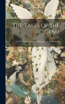 Hardcover The Tales of the Genii: Or, the Delightful Lessons of Horam, the Son of Asmar Book