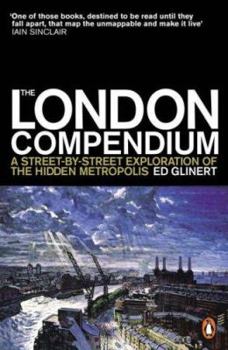 Paperback The London Compendium: A Street-By-Street Exploration of the Hidden Metropolis Book