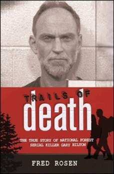 Paperback Trails of Death: The True Story of National Forest Serial Killer Gary Hilton Book