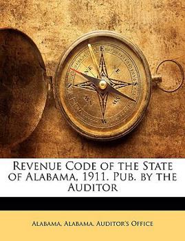 Paperback Revenue Code of the State of Alabama, 1911. Pub. by the Auditor Book