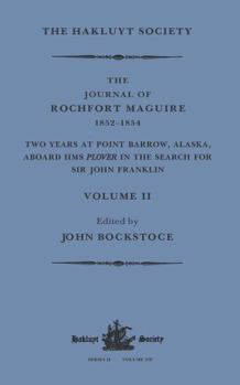 The Journal of Rochfort Maguire, 1852–1854: Two Years at Point Barrow, Alaska, aboard HMS Plover in Search for Sir John Franklin Volume II