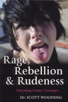 Paperback Rage, Rebellion & Rudeness: Parenting Teenagers in the New Millennium Book