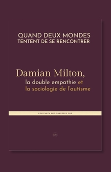 Quand deux mondes tentent de se rencontrer: Damian Milton, la double empathie et la sociologie de l’autisme (French Edition)