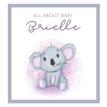 Paperback All About Baby Brielle: MODERN BABY BOOK - The Perfect Personalized Keepsake Journal for Baby's First Year - Great Baby Shower Gift [Soft Baby Book