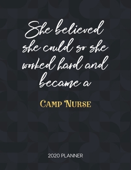 She Believed She Could So She Worked Hard And Became A Camp Nurse: Dated Weekly Planner With To Do Notes & Inspirational Quotes