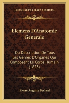 Paperback Elemens D'Anatomie Generale: Ou Description De Tous Les Genres D'Organes Qui Composent Le Corps Humain (1823) [French] Book