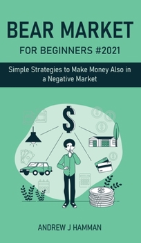 Bear Market for Beginners #2021: Simple Strategies to Make Money Also in a Negative Market