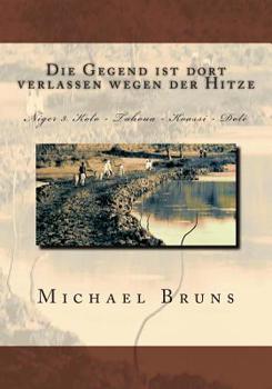 Paperback Die Gegend ist dort verlassen wegen der Hitze: Niger 3. Kolo - Tahoua - Koassi - Dole [German] Book