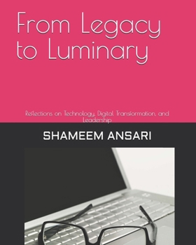 Paperback From Legacy to Luminary: Reflections on Technology, Digital Transformation, and Leadership Book