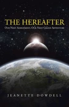 Paperback The Hereafter: Our Next Assignment, Our Next Grand Adventure Book