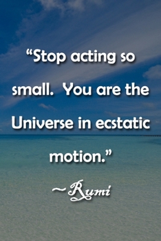 Paperback "Stop acting so small. You are the Universe in ecstatic motion." Rumi Notebook: Lined Journal, 120 Pages, 6 x 9 inches, Sweet Gift, Soft Cover, Confet Book