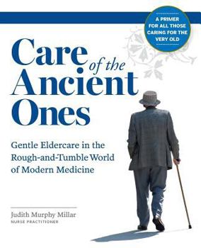 Paperback Care of the Ancient Ones: Gentle Eldercare in the Rough-and-Tumble World of Modern Medicine Book