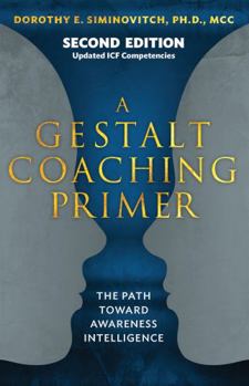 Paperback A Gestalt Coaching Primer: The Path Toward Awareness Intelligence Book