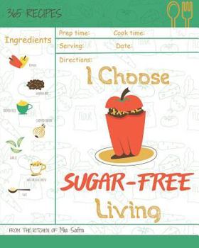 Paperback I Choose Sugar-Free Living: Reach 365 Happy and Healthy Days! [sugar Free Cake Cookbook, Sugar Free Ice Cream Cookbook, Sugar Free Ice Cream Recip Book