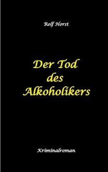 Der Tod des Alkoholikers - Sucht, Co-Abhängigkeit, Therapie, Kontrollverlust, Mobbing, Autismus, Selbsthass, Selbstüberschätzung, fahrlässige Tötung, Jugendamt: Ein Carmen Siebert Krimi